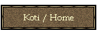 Koti / Home